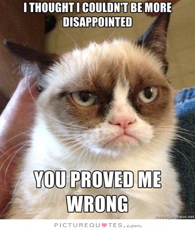 i-thought-i-couldnt-be-more-disappointed-you-proved-me-wrong-quote-1